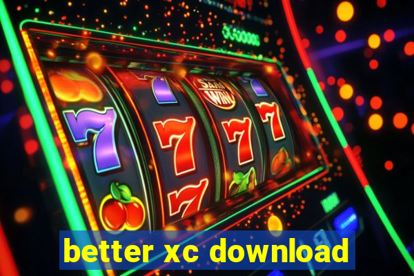 better xc download